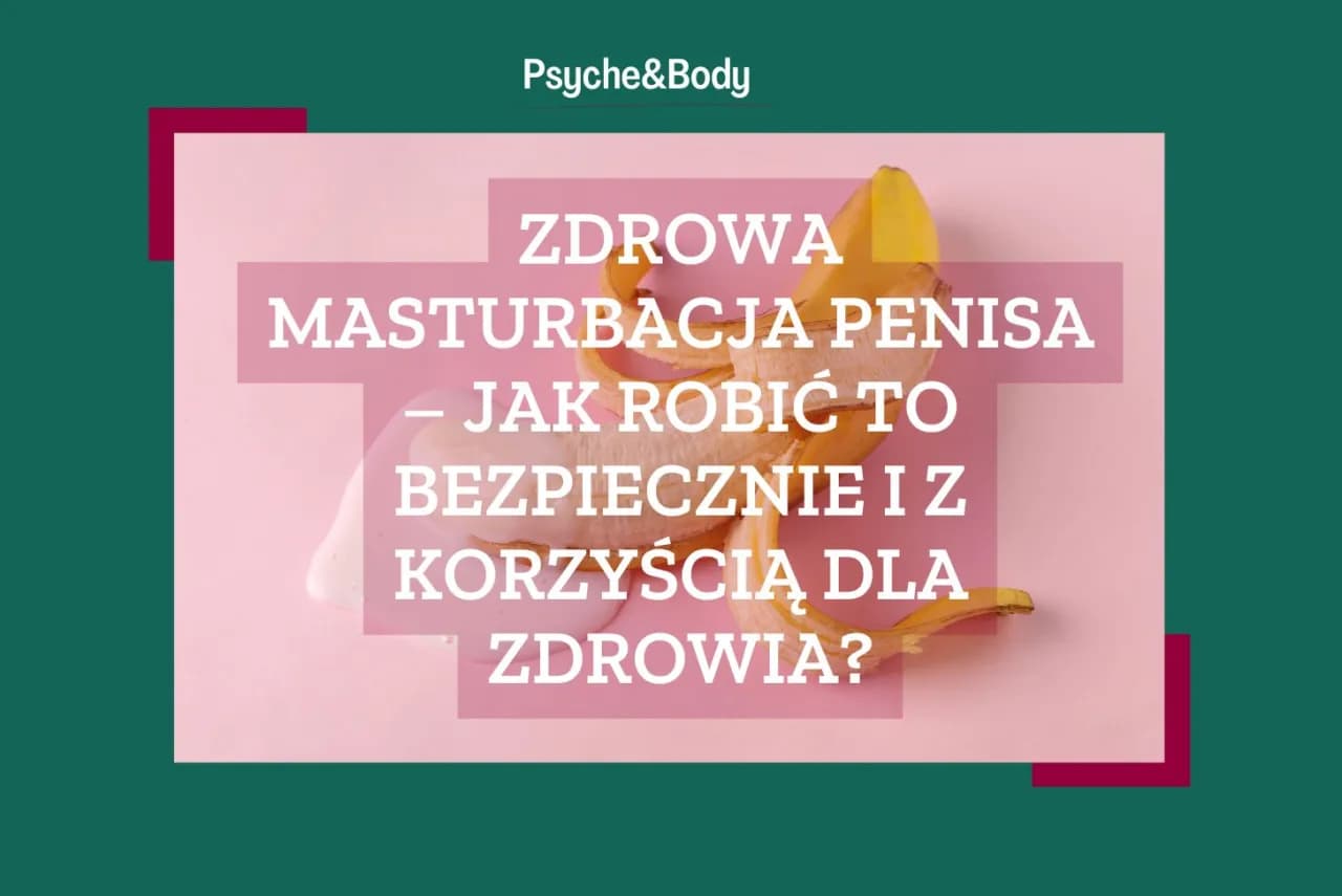 Czy masturbacja jest zdrowa? Naukowe fakty i wpływ na Twoje ciało