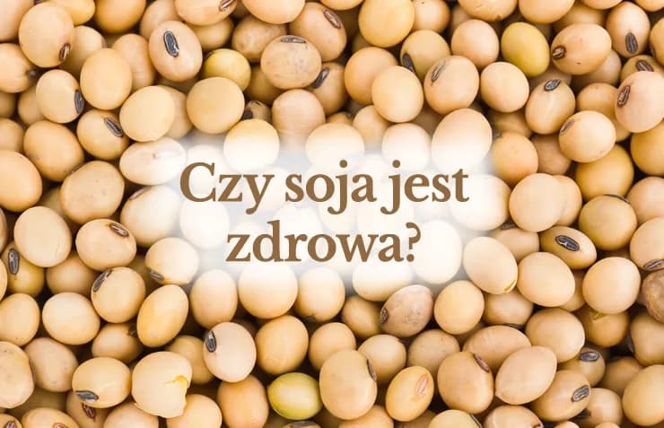 Czy soja jest zdrowa? Fakty i mity na temat jej wpływu na organizm